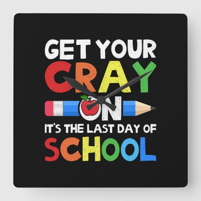 Get Your Cray On Last Day Of School Square Wall Clock (Front)