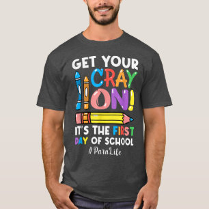 Get Your Cray On Para Life 1st Day Of Back To Scho T-Shirt