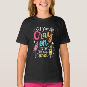 Get Your Cray-on Shirt,appy Last Day Of School T-Shirt
