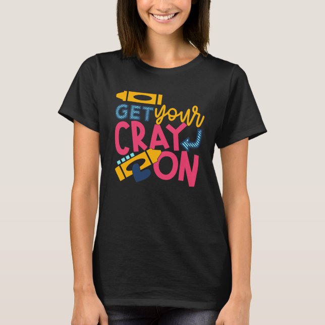 Get Your Cray On T-Shirt (Front)