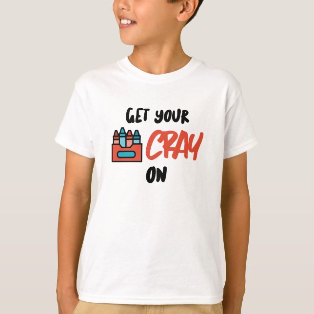 Get Your Cray On  T-Shirt (Front)