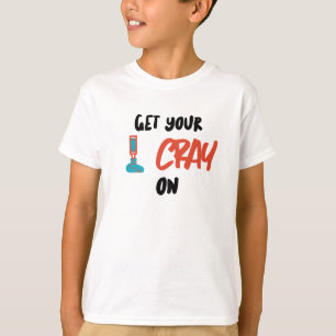 Get Your Cray On  T-Shirt