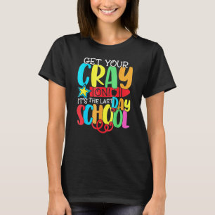 Get Your Cray On Teacher Appreciation Day Back To T-Shirt