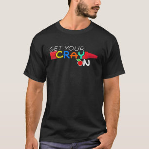 Get Your Cray On Teacher Draw Colour Art Proud T-Shirt