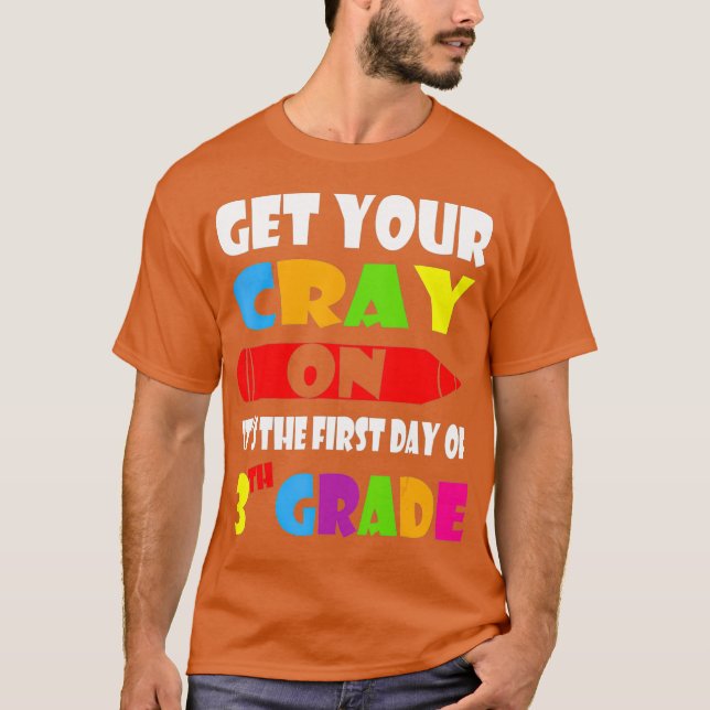 Get Your CrayOn Its The First Day Of Third 3rd T-Shirt (Front)
