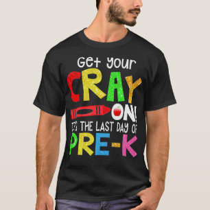 Get Your Crayon Its The Last Day of PreK Teacher T-Shirt
