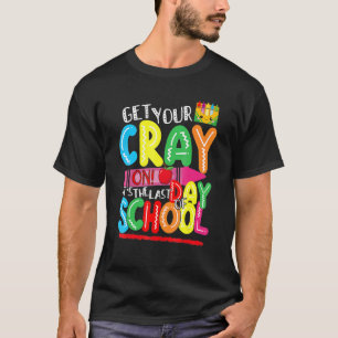 Get Your Crayon It's The Last Day Of School Gradua T-Shirt