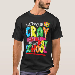 Get Your Crayon It's The Last Day Of School Happy T-Shirt