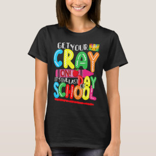 Get Your Crayon It's The Last Day Of School Happy T-Shirt