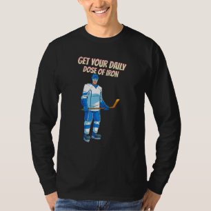 Get Your Daily Dose Of Iron Hockey Funny T-Shirt