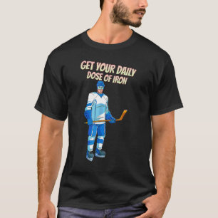 Get Your Daily Dose Of Iron Hockey T-Shirt