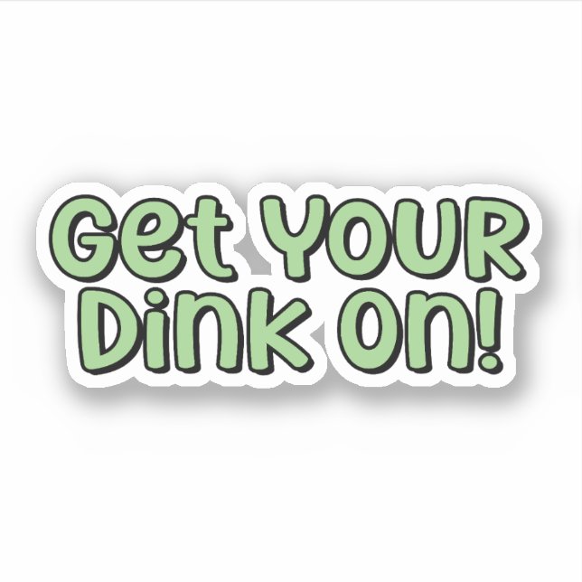 Get Your Dink On! Green Pickleball  (Front)