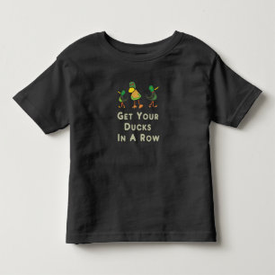 Get Your Ducks In A Row Toddler T-Shirt