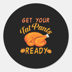 Get Your Fat Pants Ready Fall Turkey Thanksgiving Classic Round Sticker