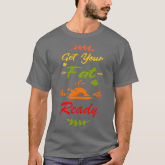 Get Your Fat Pants Ready Funny Family Thanksgiving T-Shirt