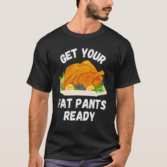 Get Your Fat Pants Ready  Pumpkin Pie   Thanksgivi T-Shirt (Front)