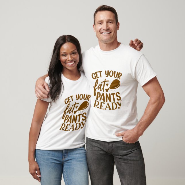 Get Your Fat Pants Ready - Thanksgiving  T-Shirt (Unisex)