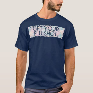 Get your flu shot 1 T-Shirt
