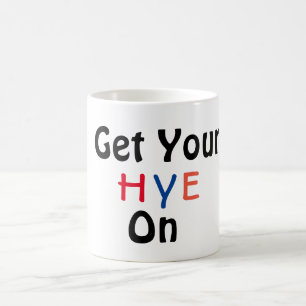 Get Your HYE On Coffee Mug