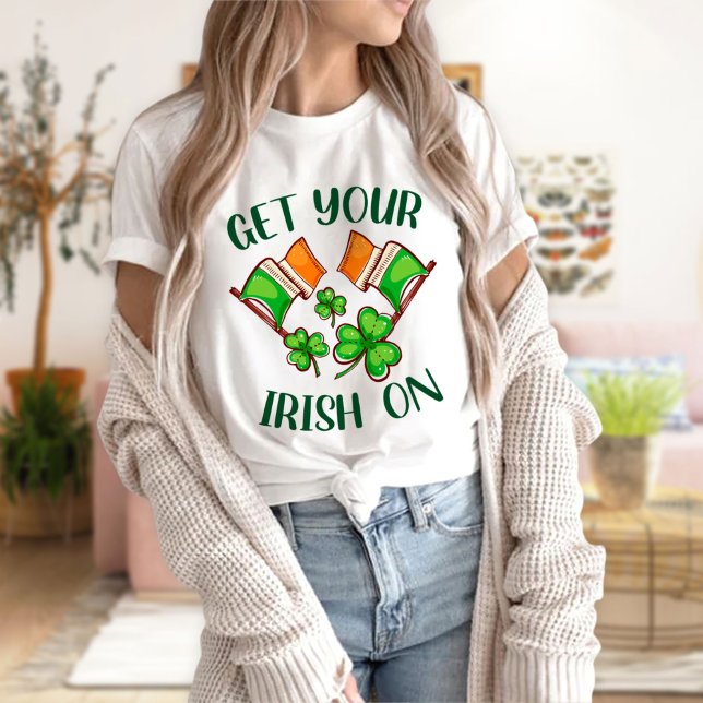 Get your Irish On T-Shirt, St Patricks Day  T-Shirt (Creator Uploaded)