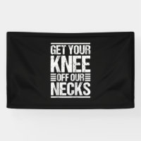 Get Your Knee Off Our Necks Together We Rise
