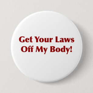 Get Your Laws Off My Body! 7.5 Cm Round Badge