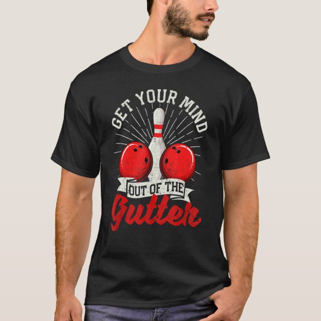 Get Your Mind Out Of The Gutter  Bowling Bowler Sp T-Shirt (Front)