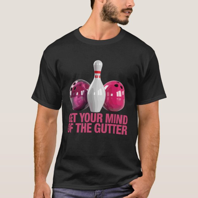 Get Your Mind Out of The Gutter Bowling Funny Bowl T-Shirt (Front)