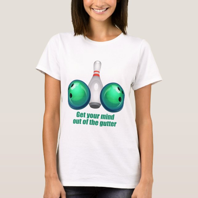 Get your Mind out of the Gutter (green).png T-Shirt (Front)