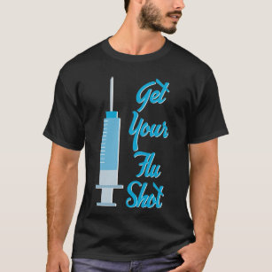 Get Your Nurse Flu Shot Nurse Flu Shot T-Shirt