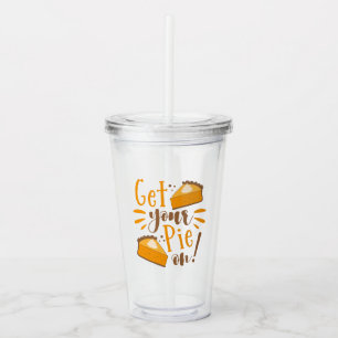 Get Your Pie On! Acrylic Tumbler