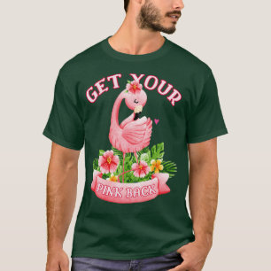 Get Your Pink Back Tropical Flamingo Lover 1 T-Shirt