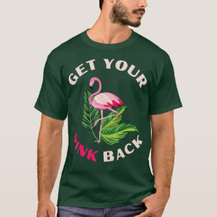 Get Your Pink Back Tropical Flamingo Lover 5 T-Shirt