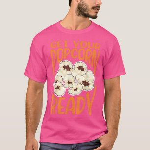 Get Your Popcorn Ready, Popcorn Movie NIght, Theat T-Shirt