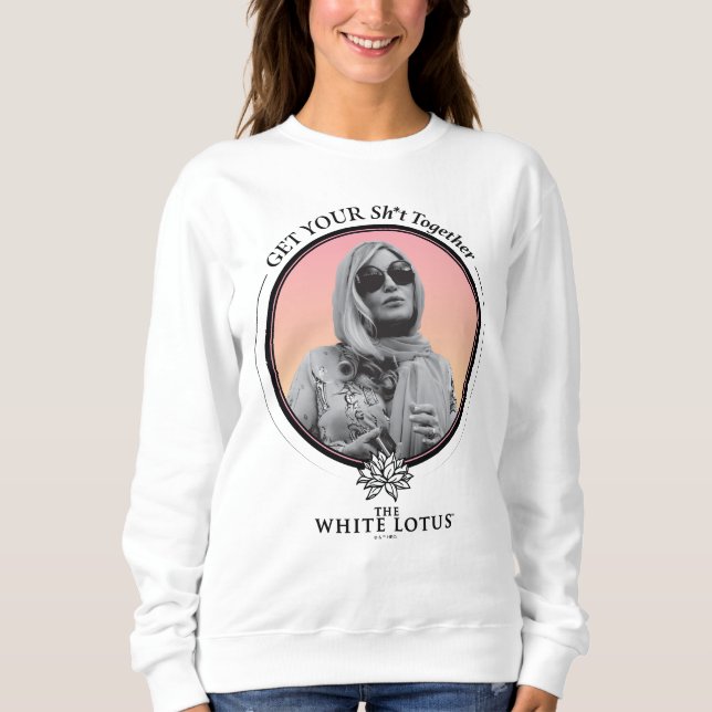 Get Your Sh*t Together - The White Lotus Sweatshirt (Front)