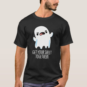 Get Your Sheet Together Funny Ghost Pun Dark BG T-Shirt
