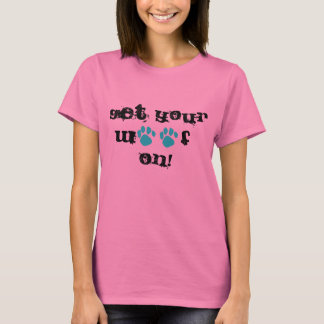 Get Your Woof On Womens Fashion Tee