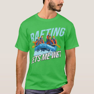 Gets Me Wet Rafting  T-Shirt