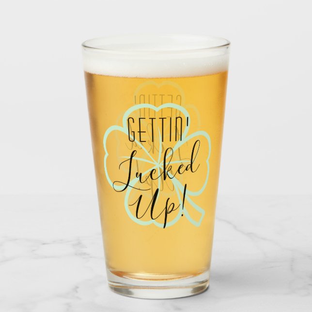 Gettin Lucked Up  | Adult Beverage Pun Humour Glass (Front Filled)