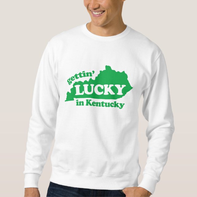 gettin lucky in kentucky2 sweatshirt (Front)