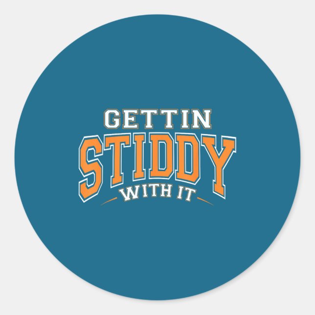Gettin Stiddy It Funny Quote Classic Round Sticker (Front)