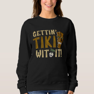 Gettin' Tiki Wit It Funny Hawaiian Luau Party Beac Sweatshirt