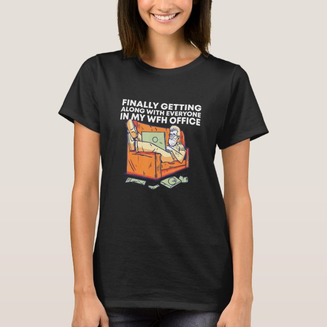 Getting Along With Everyone Work From Home Office  T-Shirt (Front)