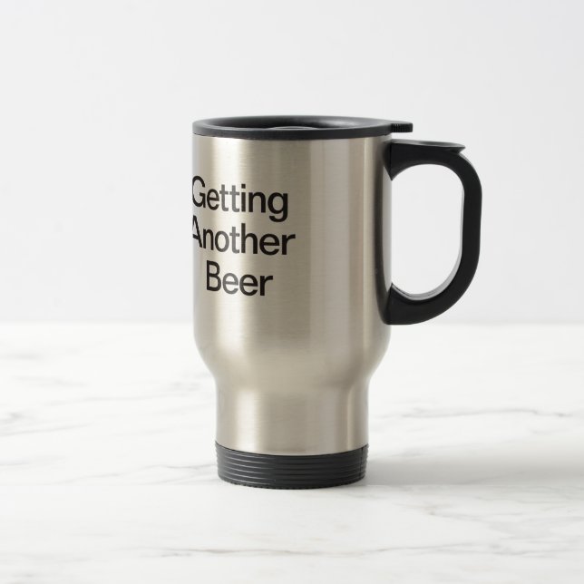 Getting Another Beer Travel Mug (Right)