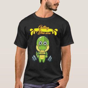 Getting Dino Sore Sarcastic Joke T-Shirt