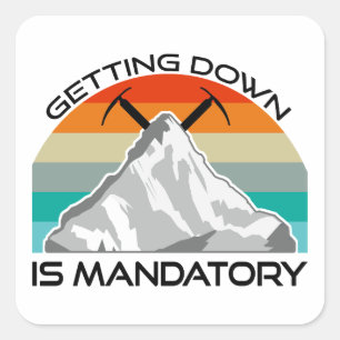Getting Down Is Mandatory Mountain Climbing Square Sticker