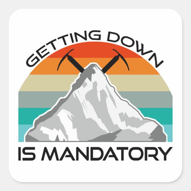 Getting Down Is Mandatory Mountain Climbing Square Sticker (Front)