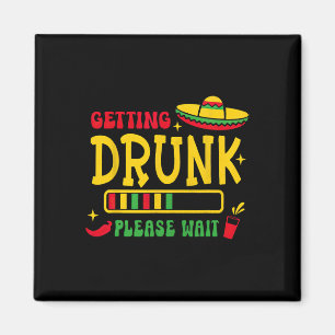 Getting Drunk Please Wait Cinco De Mayo Magnet