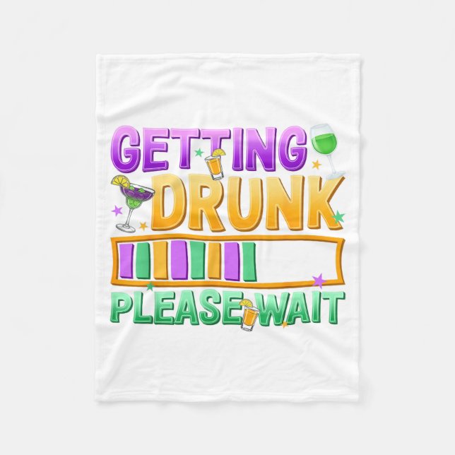 Getting Drunk Please Wait Funny Mardi Gras Drinkin Fleece Blanket (Front)