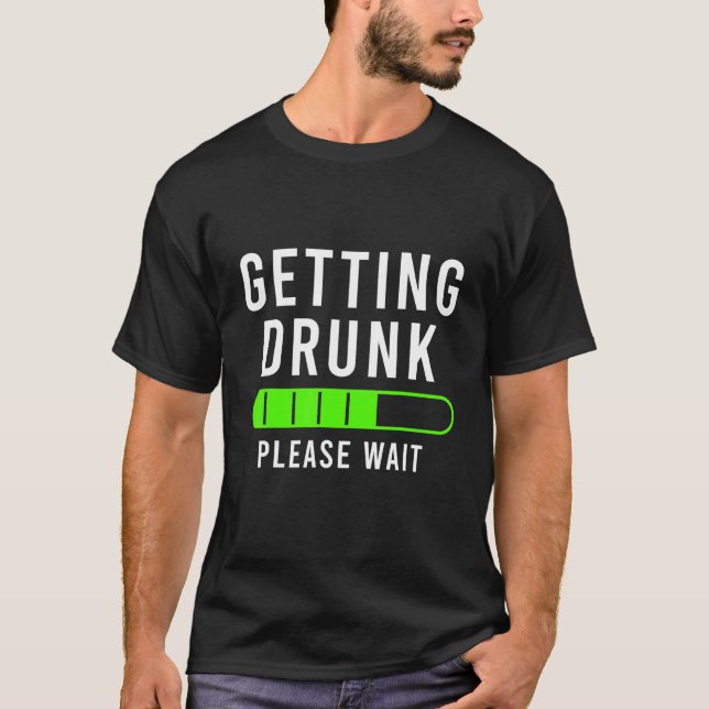 Getting Drunk Please Wait In Progress Beirut Beer  T-Shirt (Front)